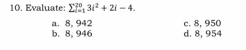 10. Evaluate: E7º, 3i² + 2i – 4.
а. 8, 942
b. 8, 946
с. 8, 950
d. 8, 954
