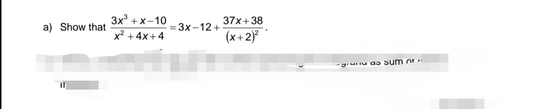 3x° + x-10
37x+38
a) Show that
= 3x -12 +
x2 +4x+4
(x+2)
giuiu as sum OL
