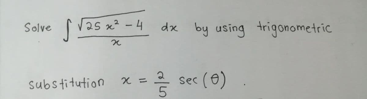 25 x² - 4
dx by using trigonometric
Solve
2
sec
(e) ɔ»s
(6)
substitution
