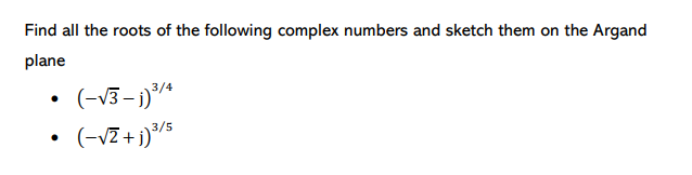 Find all the roots of the following complex numbers and sketch them on the Argand
plane
(-13- 1)A
(-VZ + j)/5
