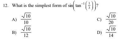 12. What is the simplest form of sin tan ?
V10
A)
10
C)
10
20
V10
D)
/10
B)
12
14
