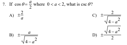 7. If cos 0= where 0< a< 2, what is csc 0?
A) +-
2
C) ±
4-a
- a?
a
B) +
V4-a
D) +-
2.
