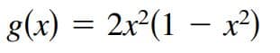 g(x) = 2r(1 – x2)
2x²(1
