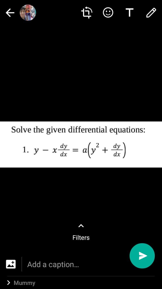 Solve the given differential equations:
1. y – x* = aly + )
2
-
Filters
Add a caption.
> Mummy
