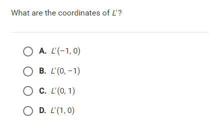 What are the coordinates of L'?
О А. L(-1,0)
O B. L'(0, -1)
Ос. "(0, 1)
O D. L'(1, 0)
