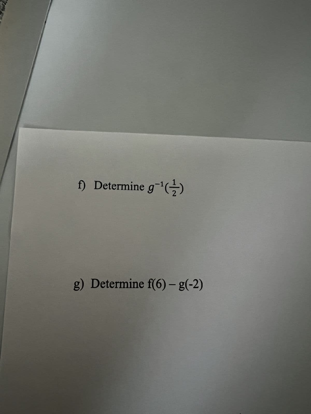 f) Determine g-¹(2)
g) Determine f(6) - g(-2)