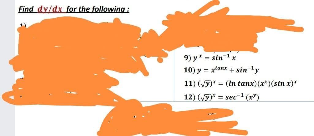 Find dy/dx for the following :
9) y* = sin-1 x
10) y = xtanx + sin-ly
%3D
11) (Vy)* = (In tanx)(r*)(sin x)*
%3D
12) (V)* = sec-1 (x')
%3D
