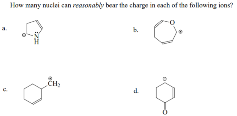 How many nuclei can reasonably bear the charge in each of the following ions?
b.
a.
„CH2
d.
с.
:ZI
