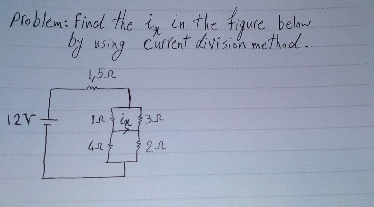 Problem: Findl the is in the Figure below
by wsing
Curent division metho d.
1,5r
12V
