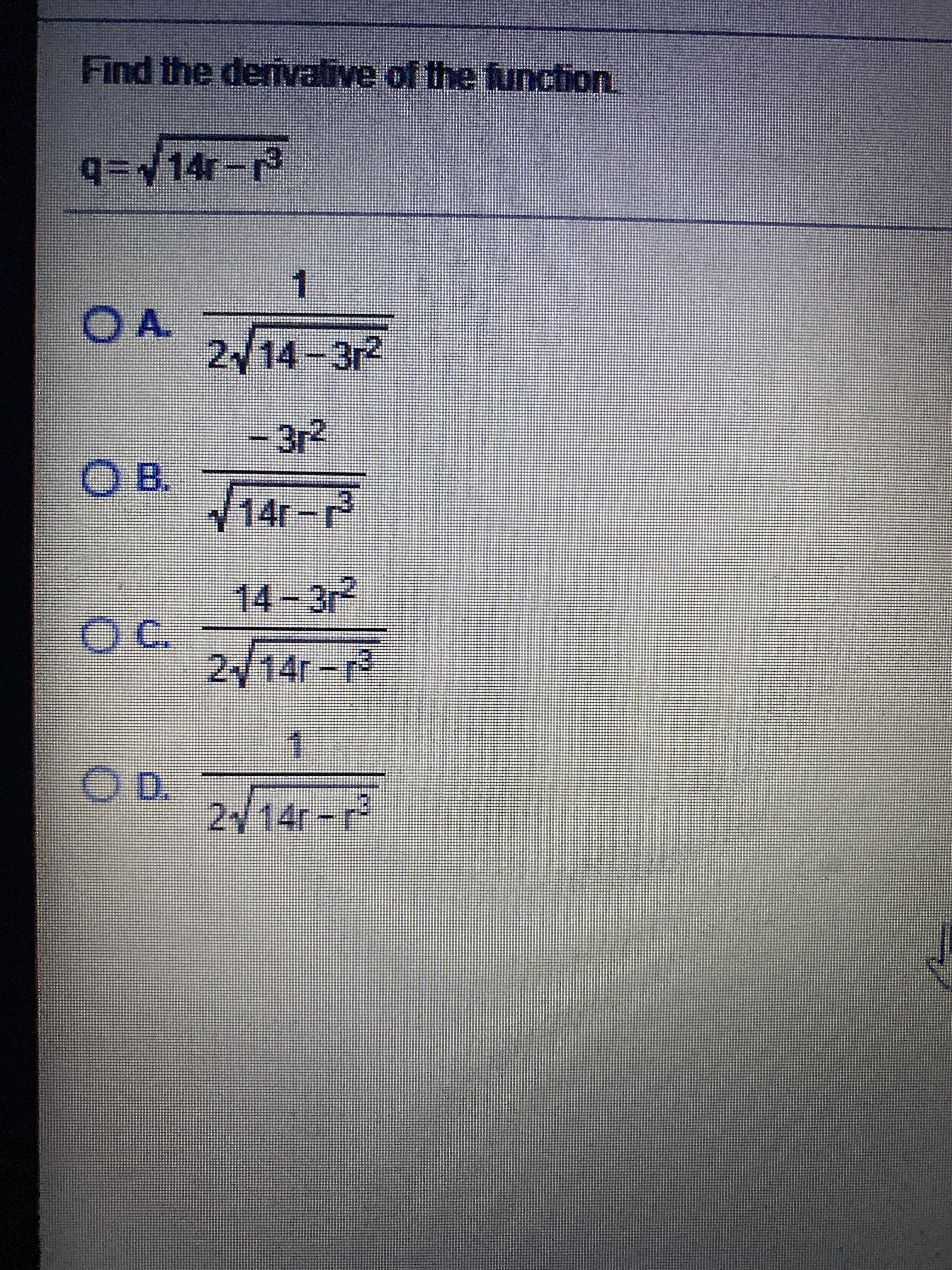 Find the derivative of the function
q=14r-
