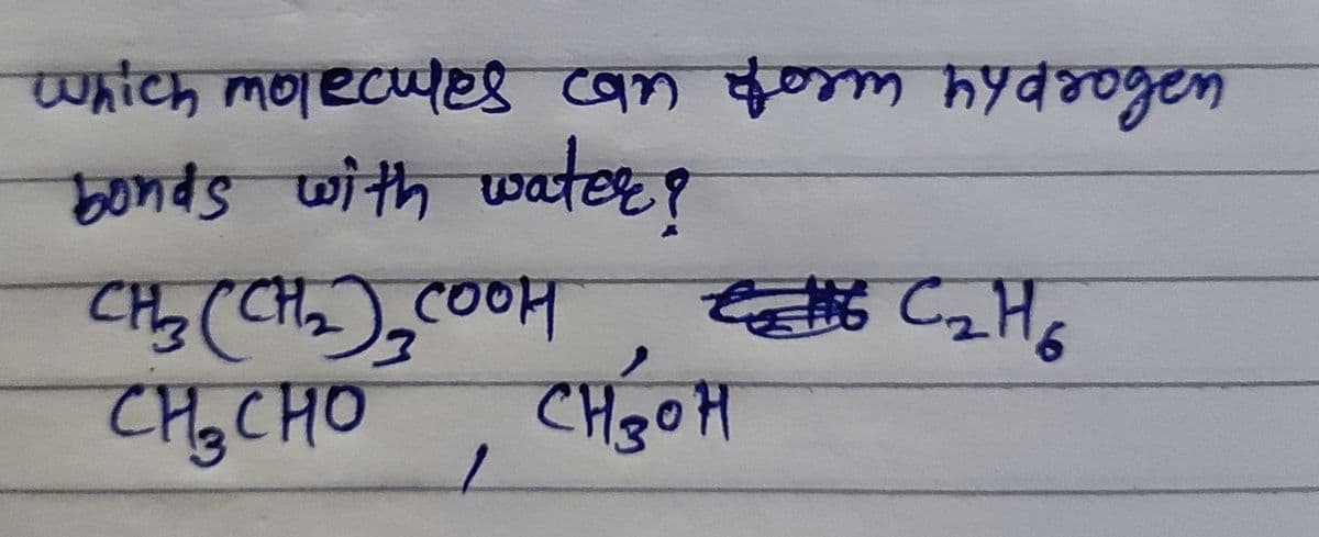 which molecuteS
8 cam fom hydoogen
क
च०ल hपरव
bonds with water?
CH2(CHz),COOH
萬Ca
CH,CHO
CHOH
