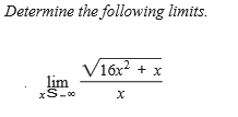 Determine the following limits.
V16x?
lim
16х2 + х
