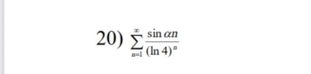 20) i
sin an
(In 4)"
n=1
