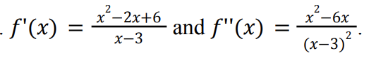 2
2-6x
(x-3)² ·
x-2x+6
- f'(x)
and f"(x)
х — бх
x-3
