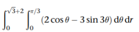 √3+2 ²/3
25
10
(2 cos 0 - 3 sin 30) de dr