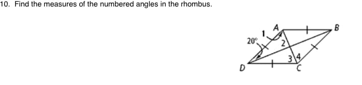 10. Find the measures of the numbered angles in the rhombus.
B
20°
34
D
