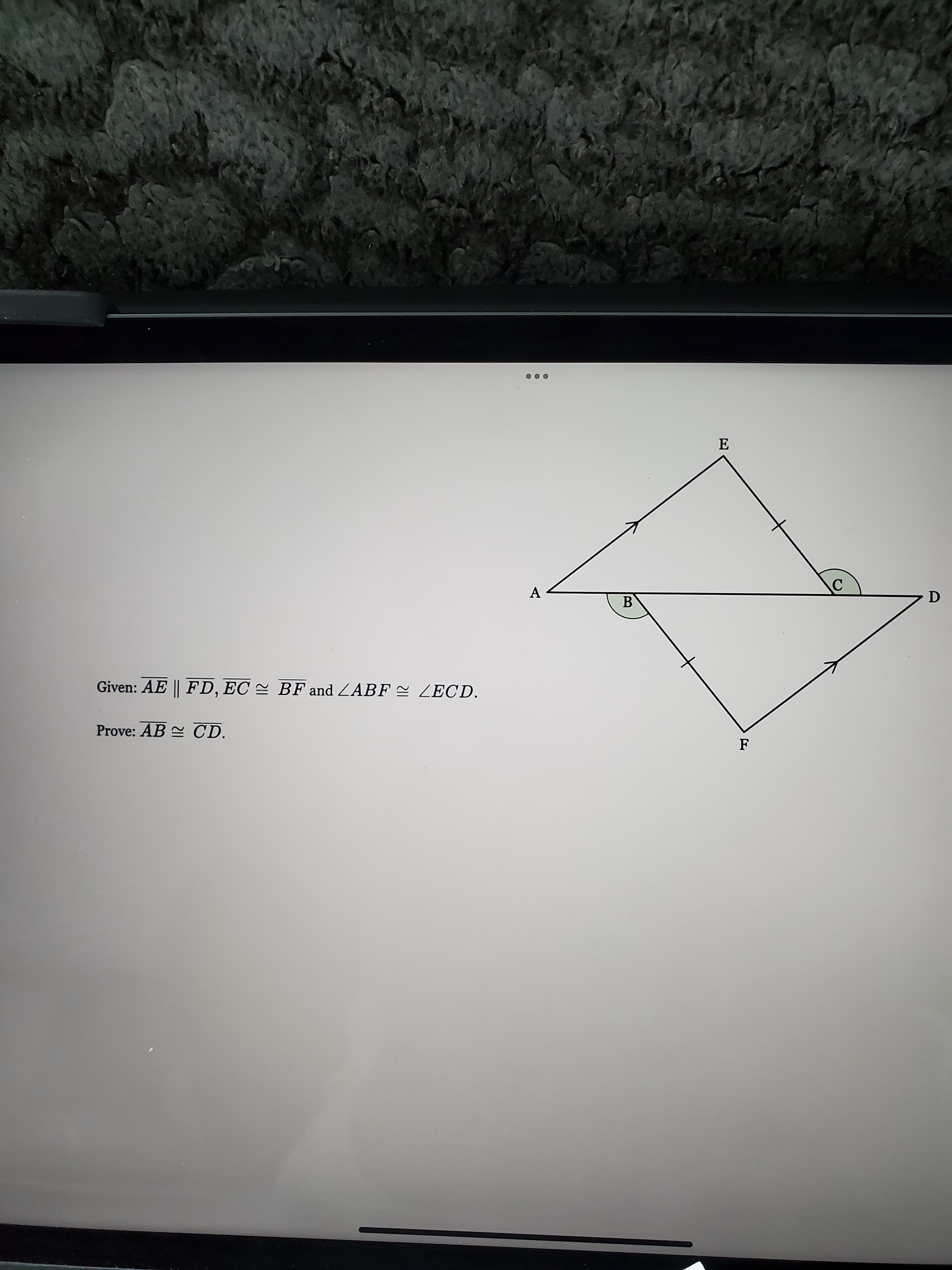 B
Given: AE || FD, EC = BF and ZABF E ZECD.
Prove: AB CD.
