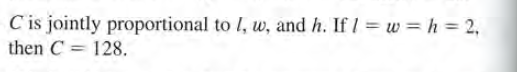 C'is jointly proportional to I, w, and h. If / = w = h = 2,
then C = 128.
