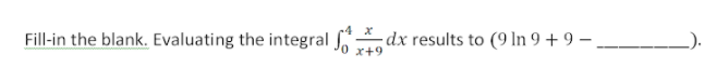 Fill-in the blank. Evaluating the integral Jo49
dx results to (9 In 9 + 9 – __
