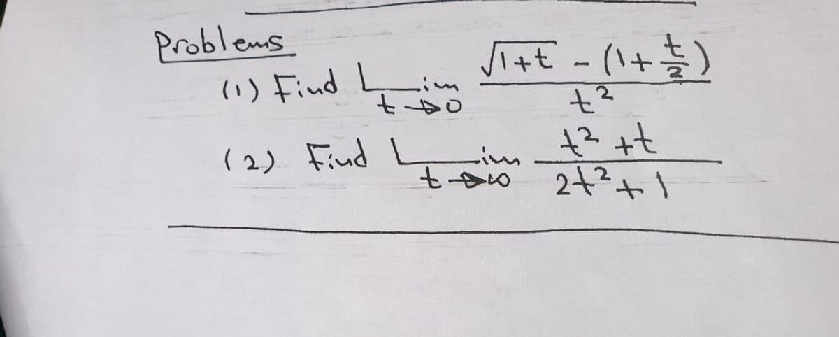 Problems
(1) Find L
Si+t - (1+$)
(2) Find L
Lim
2+3+1
