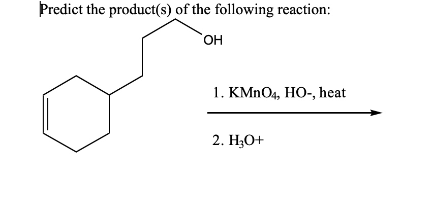 Predict the product(s) of the following reaction:
ОН
1. KMNO4, HO-, heat
2. HО+
