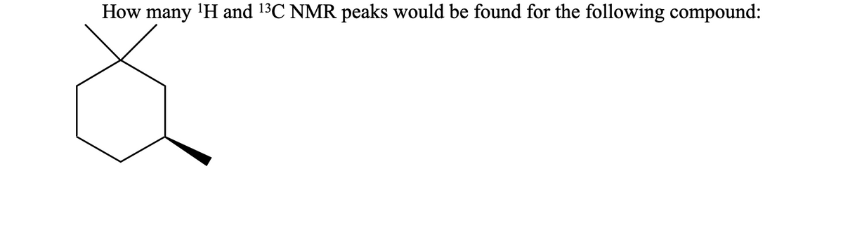 How many 'H and 13C NMR peaks would be found for the following compound:
