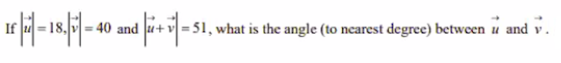 If
= 40 and u+v = 51, what is the angle (to nearest degree) between u and v.
