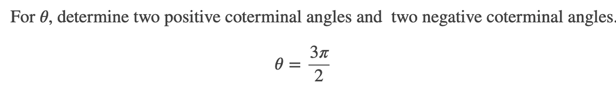 For 0, determine two positive coterminal angles and two negative coterminal angles.
2
