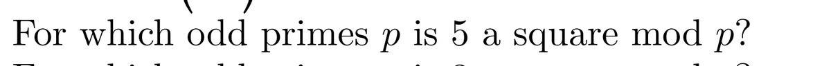 For which odd primes p is 5 a square mod p?
