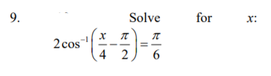 9.
Solve
for
x:
2 cos
4 2
6
