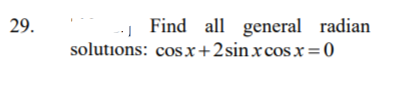 Find all general radian
solutions: cos x+2sinxcos.x=0
29.
%3D
