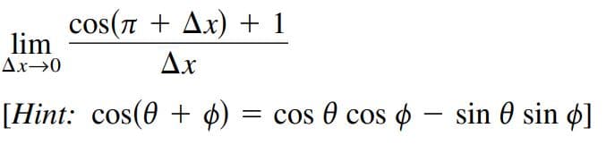 cos(n + Ax) + 1
lim
Ax→0
Ax
[Hint: cos(0 + ø)
= cos 0 cos ¢ – sin 0 sin ø]
