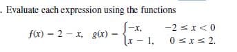 . Evaluate each expression using the functions
(-x,
u - 1,
-2 sx<0
f(x) = 2 - x, gx):
0sxs 2.
