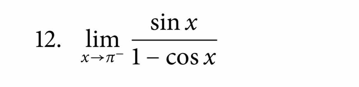 sin x
12. lim
x→n¯ 1- COS X
