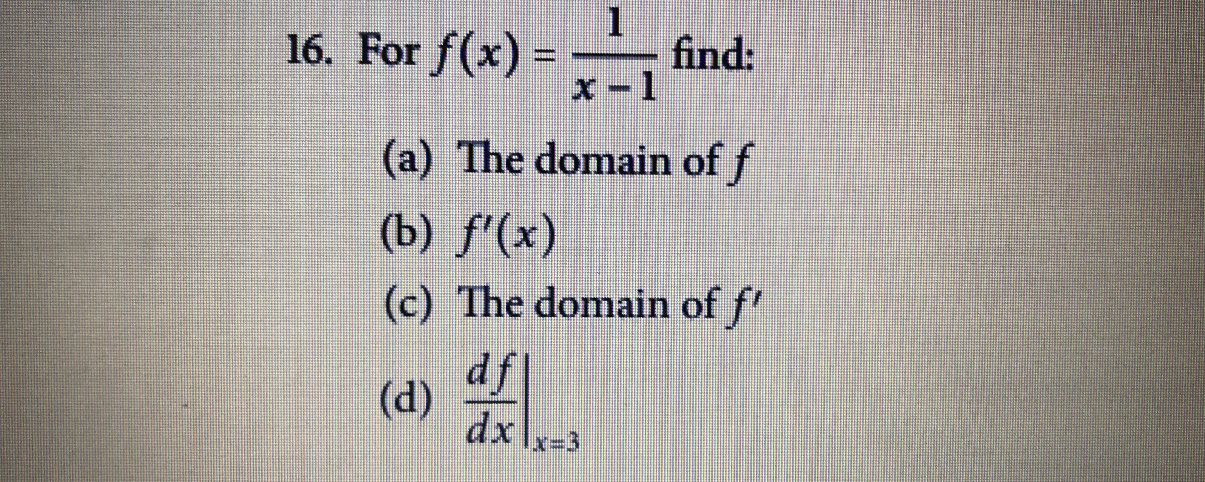 1
For f(x) =
find:
x -1
(a) The domain of f
