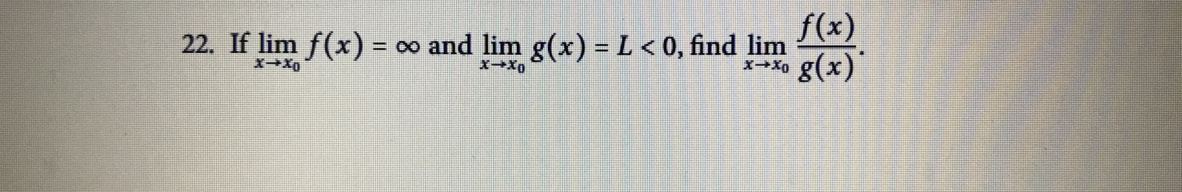 f(x)
If lim f(x) = o
and lim g(x) =L < 0, find lim
g(x)'
XーX0

