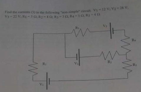Find the currents (3) in the following "non simple circuit V₁-12 V; V2-28 V;
V3-22 V. R1-562, R₂-862, R3-30, R4-102, RS-462
W
Ri
V₁
Rs
V₂
V₁
R₂
iz
RA
Rs