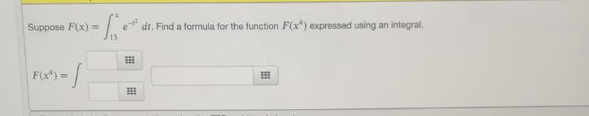 Suppose F(x) =
dt. Find a formula for the function F(x*) expressed using an integral.
F(x*) = |
%3D
