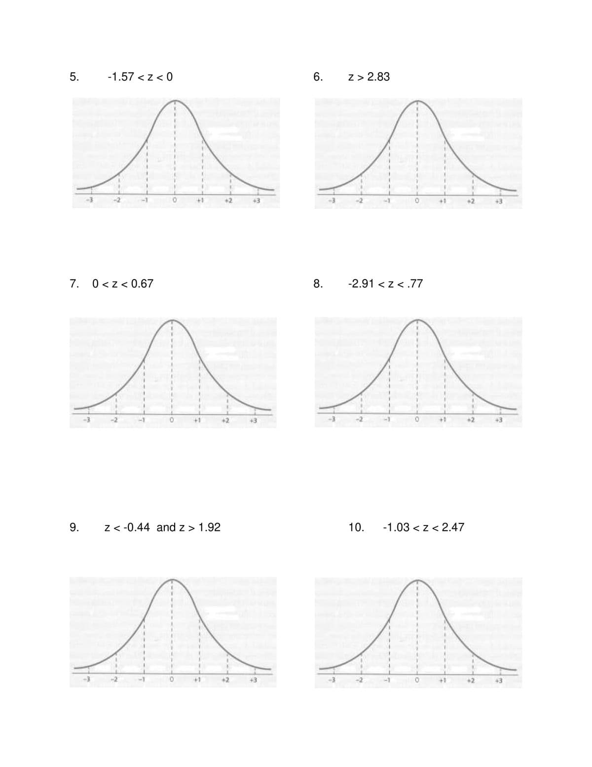 5.
-1.57 < z < 0
z > 2.83
43
+3
7.
0 <z < 0.67
8.
-2.91 < z < .77
43
9.
z< -0.44 and z> 1.92
10.
-1.03 < z < 2.47
43
+1
+2
43
6.
