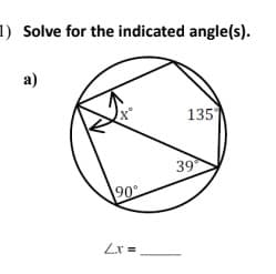 1) Solve for the indicated angle(s).
a)
190°
Lx=
135
39