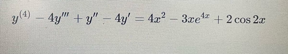 y(4) - 4y" +y" – 4y'= 4x2 - 3xe + 2 cos 2r
