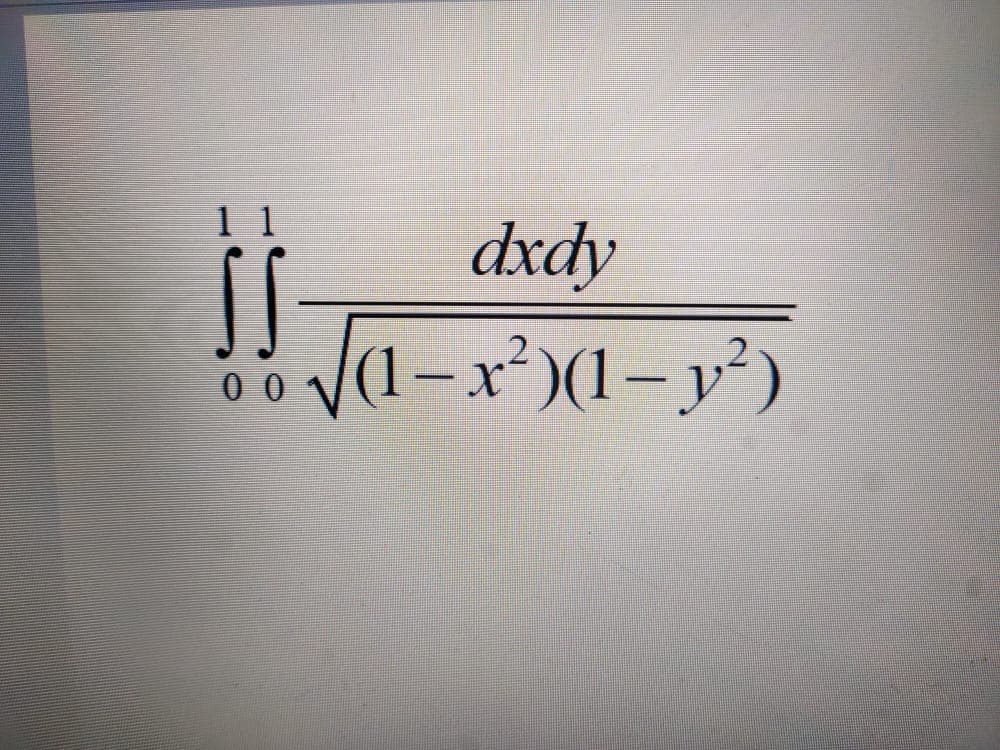 1 1
dxdy
1-x²)(1-)
0 0
