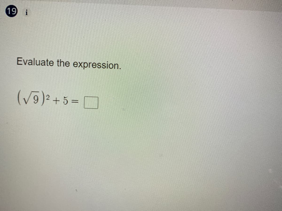19 i
Evaluate the expression.
(v) +5 =O
