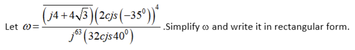 (
j4 + 4/3)(2cjs (-35°))"
Let @=
- .Simplify o and write it in rectangular form.
* (32cjs40°)
-63
