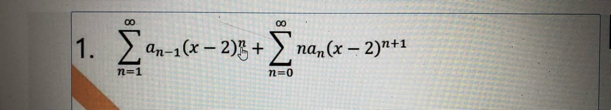 00
1.
> an-1(x - 2) +) na,(x – 2)"+1
n=1
n=0
