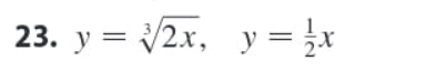 23. y = 2x, y = }x
y = r
||
