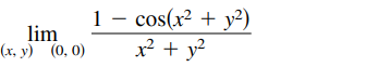 lim
(x, y) (0, 0)
1 – cos(x² + y²)
x² + y?
