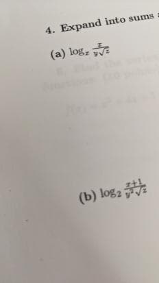 4. Expand into sums a
(a) log,
(b) log₂