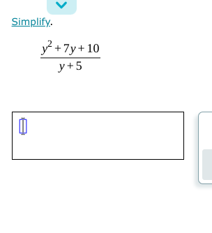 Simplify.
y +7y+ 10
y+5
