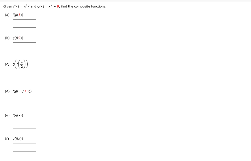 Given f(x) = √√x and g(x)=x²-9, find the composite functions.
(a) f(g(3))
(b) g(f(9))
(c)
(^(-²))
(d) f(g(-√10))
(e) f(g(x))
(f) g(f(x))